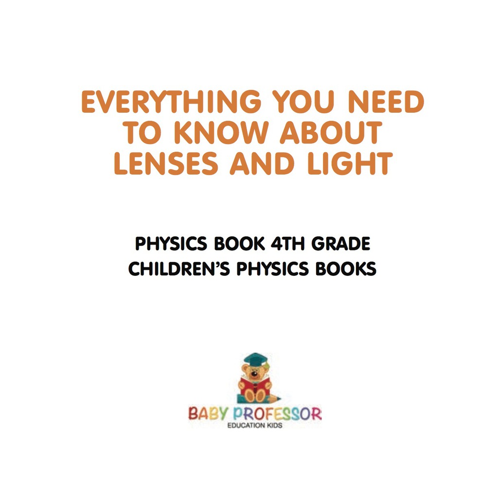 Everything You Need to Know About Lenses and Light - Physics Book 4th Grade | Children's Physics Books - (PDF/EPUB Version)