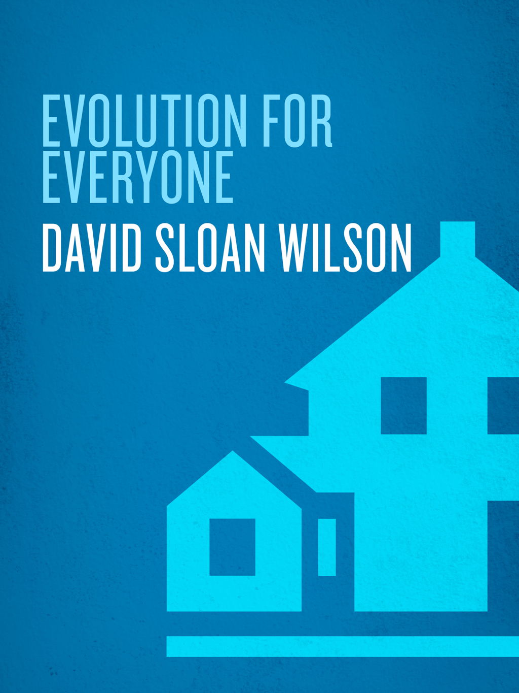 Evolution for Everyone How Darwin's Theory Can Change the Way We Think About Our Lives - (PDF/EPUB Version)