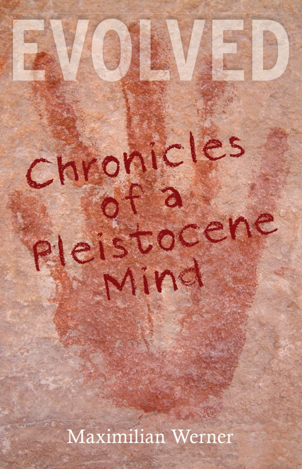 Evolved Chronicles of a Pleistocene Mind - (PDF/EPUB Version)
