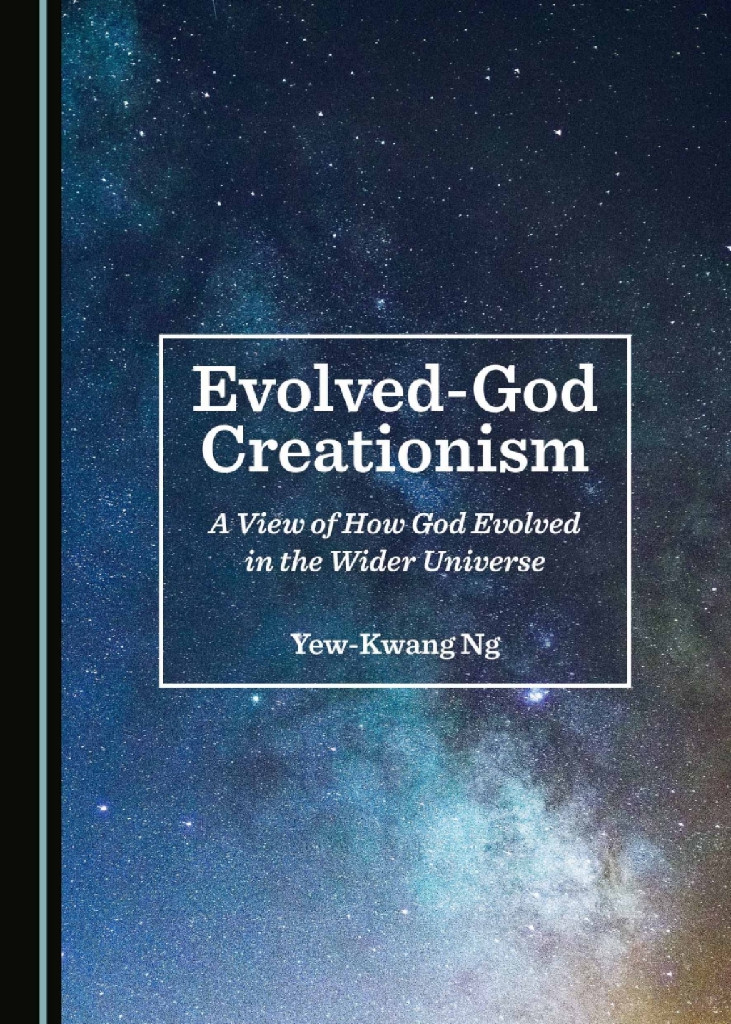 Evolved-God Creationism A View of How God Evolved in the Wider Universe ...
