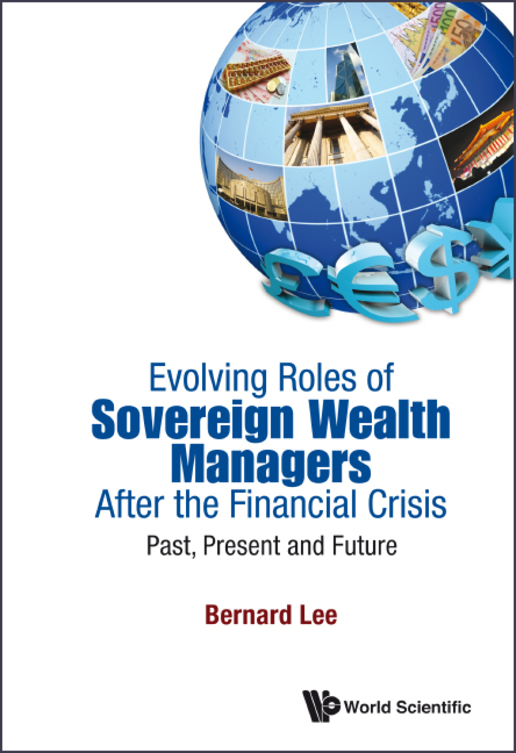 Evolving Roles Of Sovereign Wealth Managers After The Financial Crisis: Past, Present And Future Past, Present and Future - (PDF/EPUB Version)