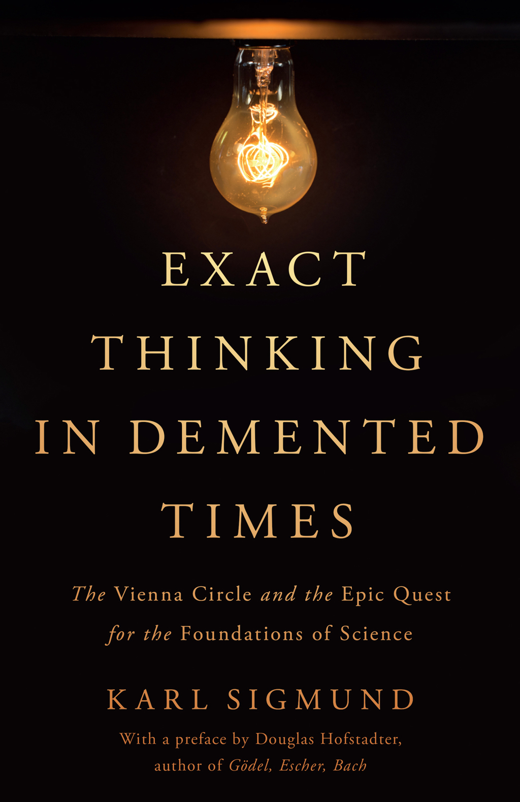 Exact Thinking in Demented Times The Vienna Circle and the Epic Quest for the Foundations of Science 1st Edition - (PDF/EPUB Version)