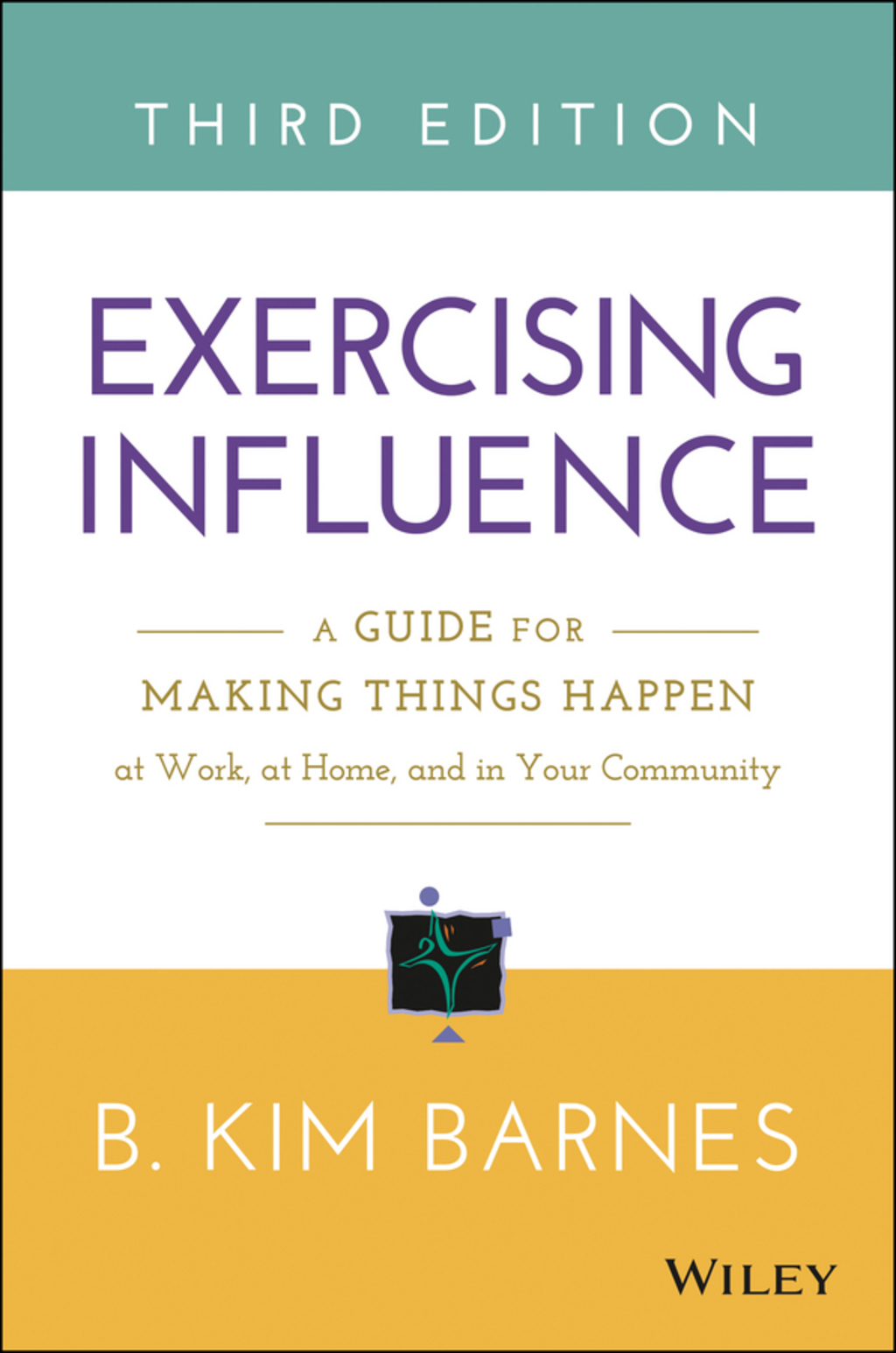 Exercising Influence: A Guide for Making Things Happen at Work, at Home, and in Your Community 3rd Edition - (PDF/EPUB Version)