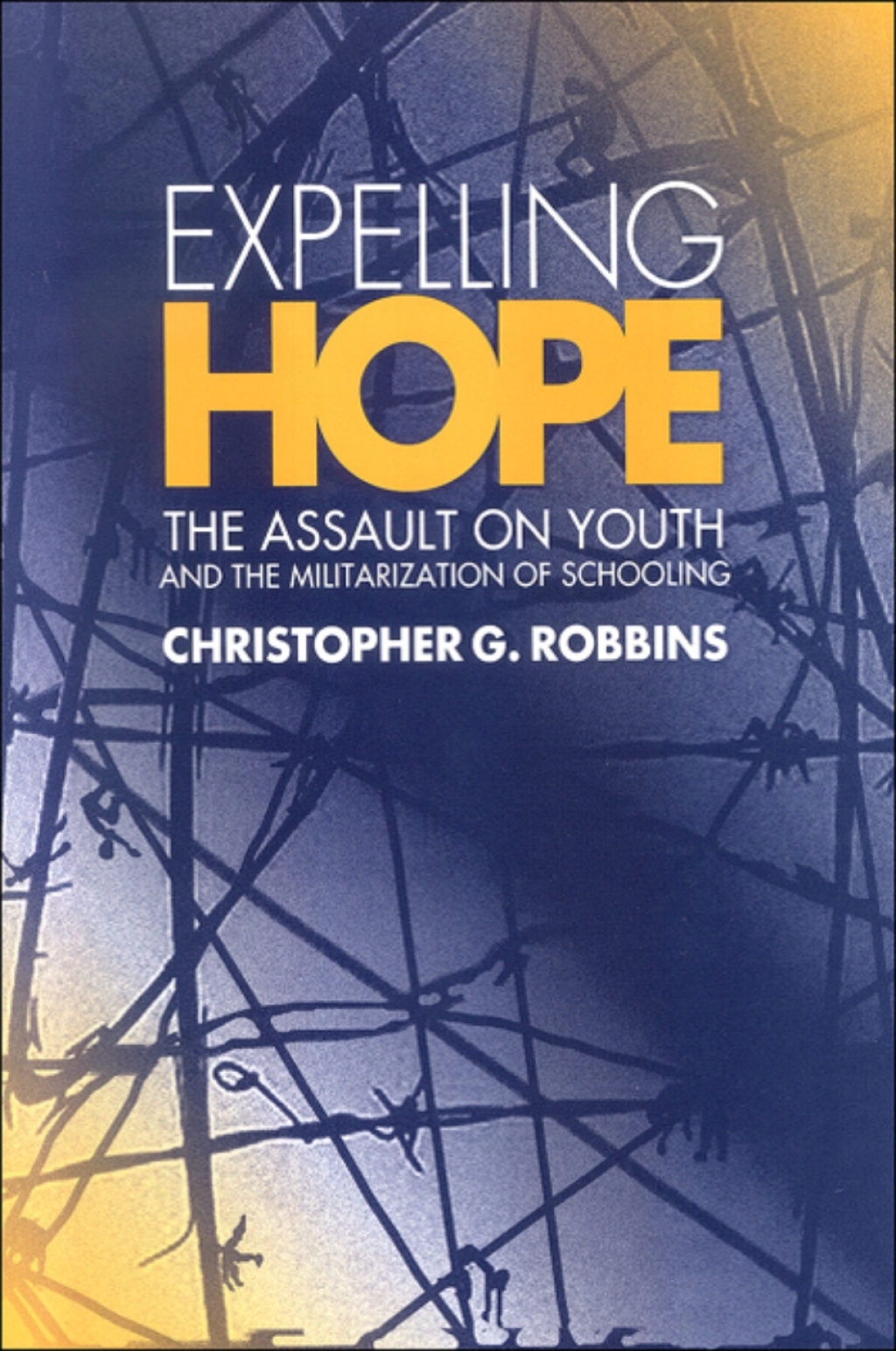 Expelling Hope The Assault on Youth and the Militarization of Schooling - (PDF/EPUB Version)