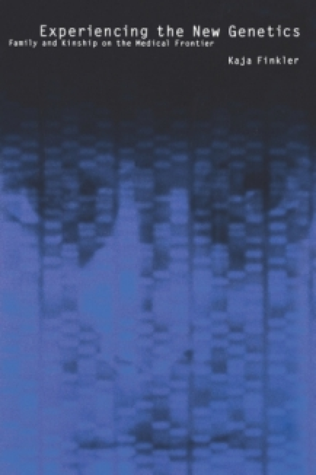 Experiencing the New Genetics Family and Kinship on the Medical Frontier - (PDF/EPUB Version)