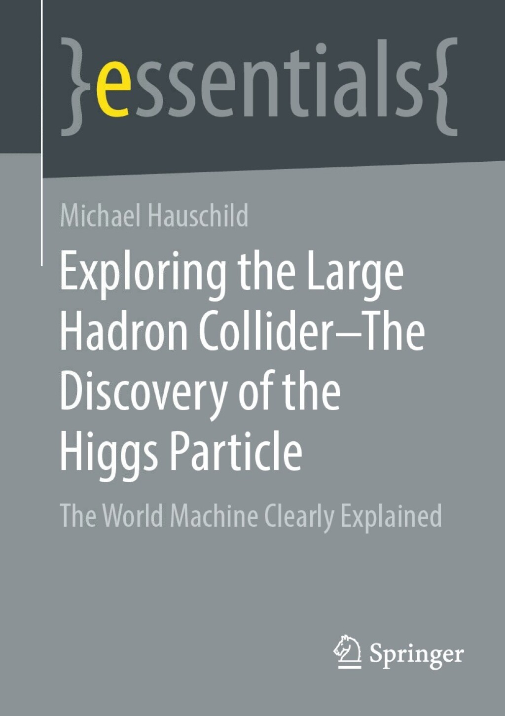 Exploring the Large Hadron Collider â€“ The Discovery of the Higgs Particle The World Machine Clearly Explained - (PDF/EPUB Version)