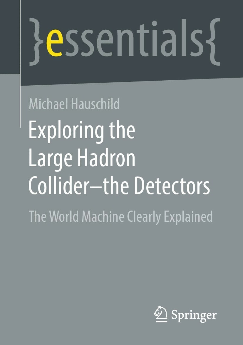 Exploring the Large Hadron Collider - the Detectors The World Machine Clearly Explained - (PDF/EPUB Version)