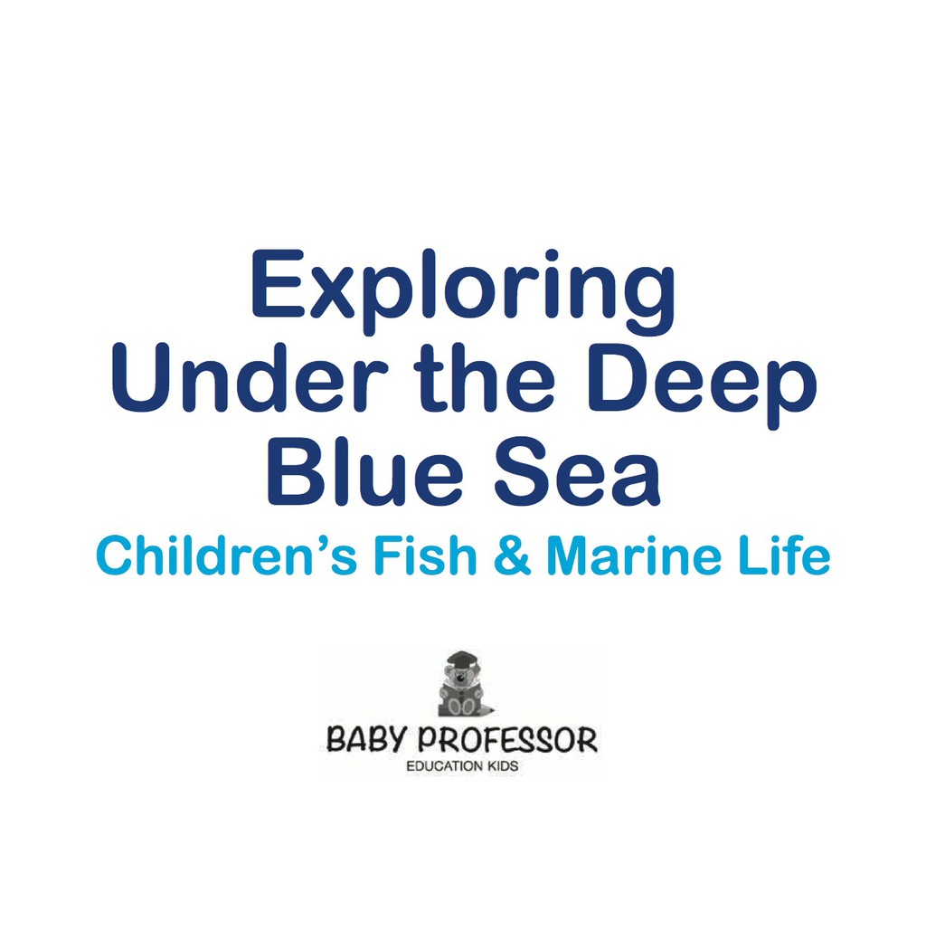 Exploring Under the Deep Blue Sea | Children's Fish & Marine Life - (PDF/EPUB Version)