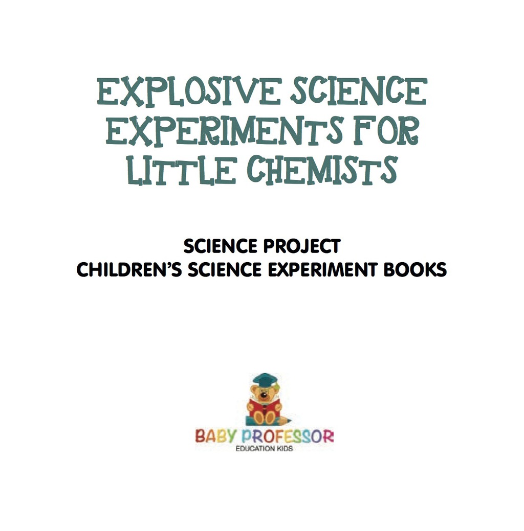 Explosive Science Experiments for Little Chemists - Science Project | Children's Science Experiment Books - (PDF/EPUB Version)