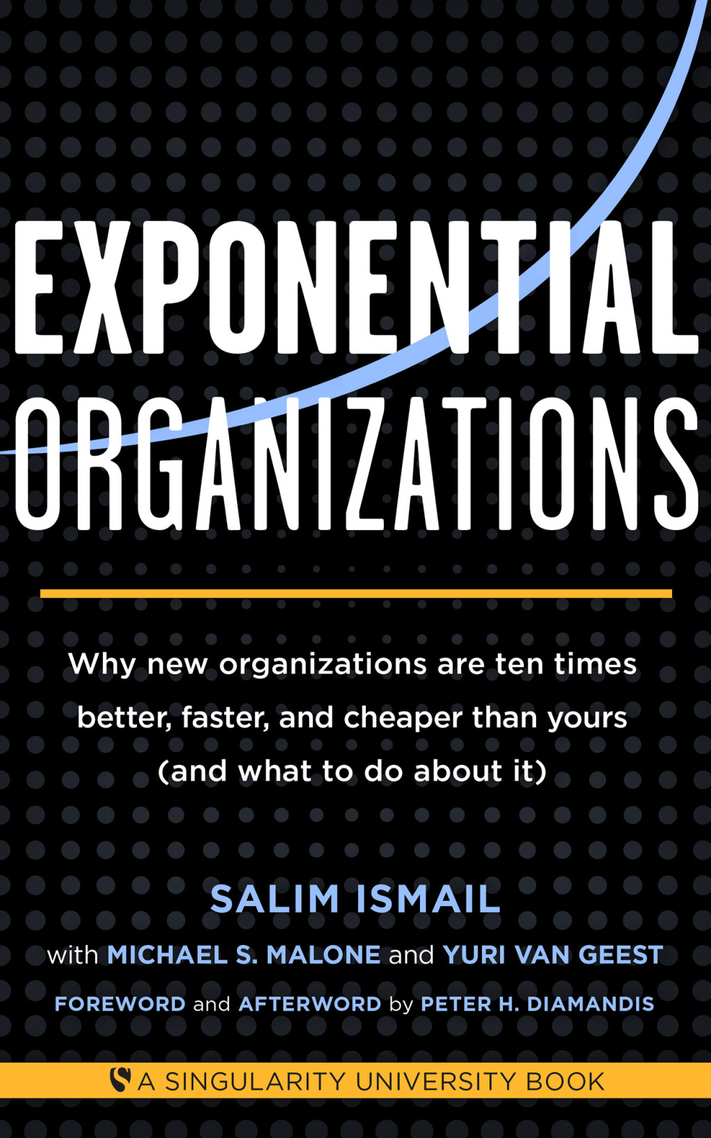 Exponential Organizations Why new organizations are ten times better, faster, and cheaper than yours (and what to do about it) - (PDF/EPUB Version)