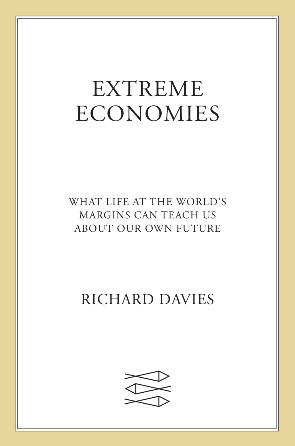 Extreme Economies What Life at the World's Margins Can Teach Us About Our Own Future - (PDF/EPUB Version)