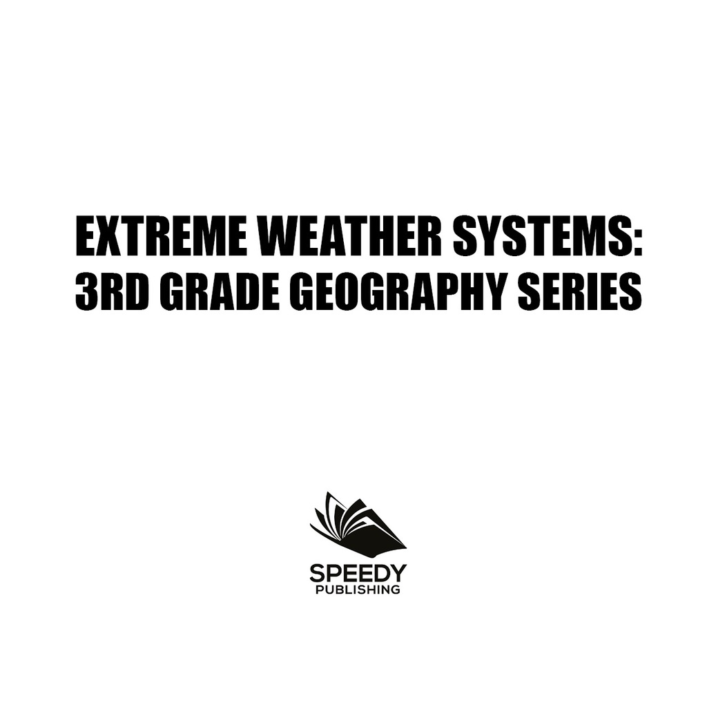 Extreme Weather Systems : 3rd Grade Geography Series Third Grade Books - Natural Disaster Books for Kids - (PDF/EPUB Version)