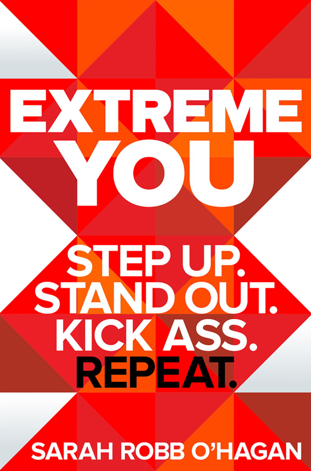 Extreme You Step Up. Stand Out. Kick Ass. Repeat. - (PDF/EPUB Version)