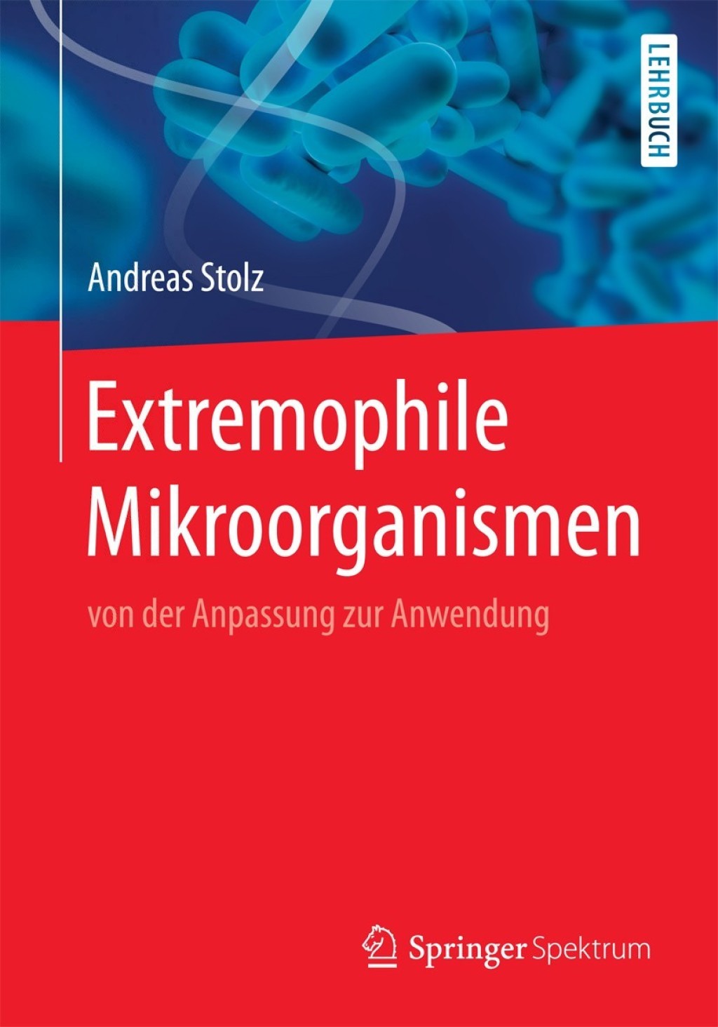 Extremophile Mikroorganismen von der Anpassung zur Anwendung - (PDF/EPUB Version)