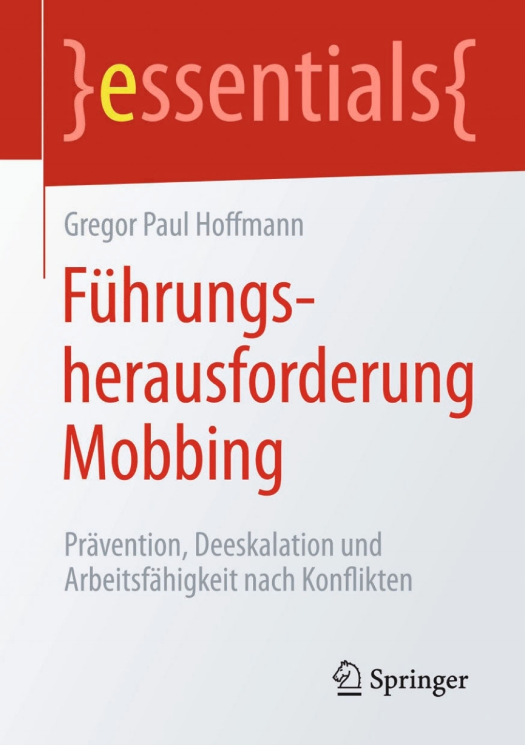 FÃ¼hrungsherausforderung Mobbing PrÃ¤vention, Deeskalation und ArbeitsfÃ¤higkeit nach Konflikten - (PDF/EPUB Version)