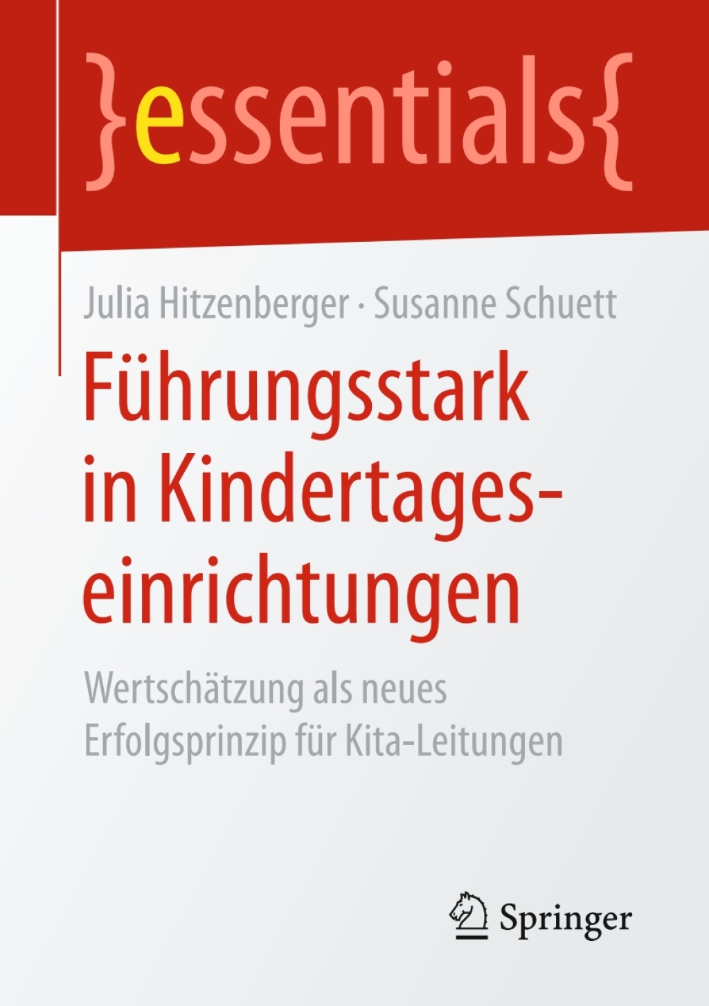 FÃ¼hrungsstark in Kindertageseinrichtungen WertschÃ¤tzung als neues Erfolgsprinzip fÃ¼r Kita-Leitungen - (PDF/EPUB Version)