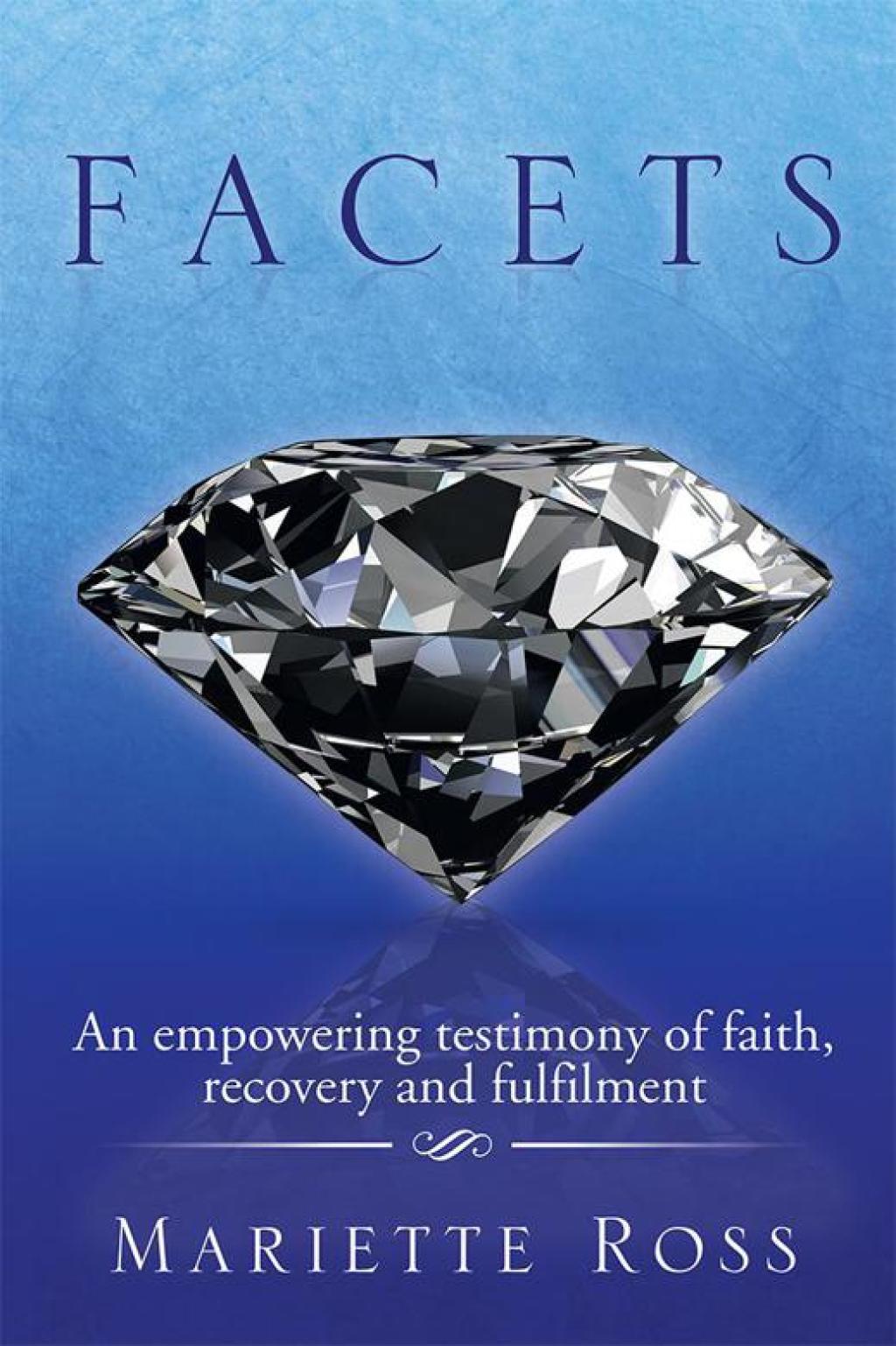 FACETS An empowering testimony of faith, recovery and fulfilment - (PDF/EPUB Version)