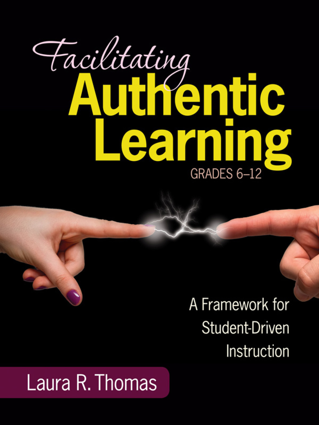 Facilitating Authentic Learning, Grades 6-12 A Framework for Student-Driven Instruction 1st Edition - (PDF/EPUB Version)