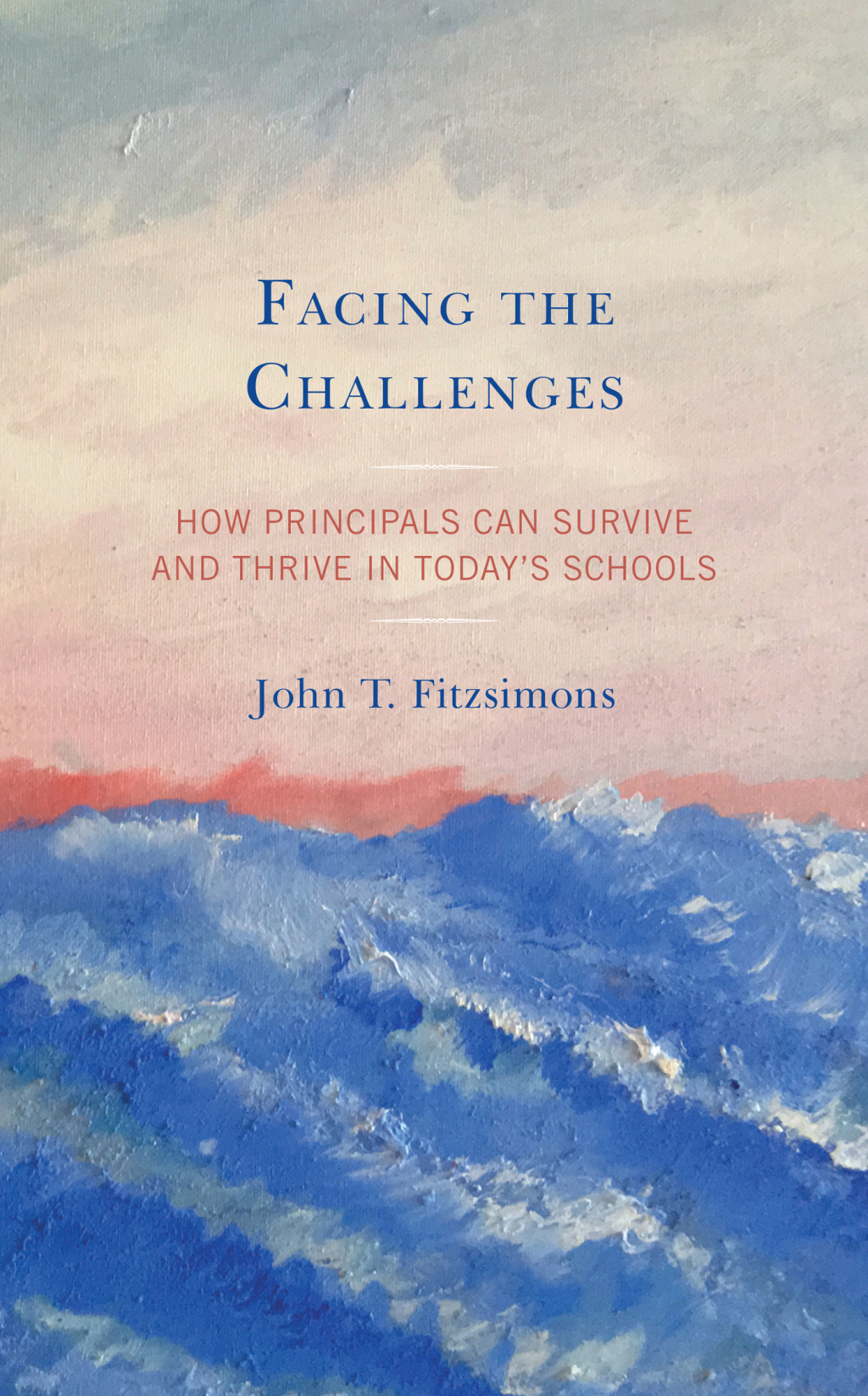 Facing the Challenges How Principals Can Survive and Thrive in Todayâ€™s Schools - (PDF/EPUB Version)