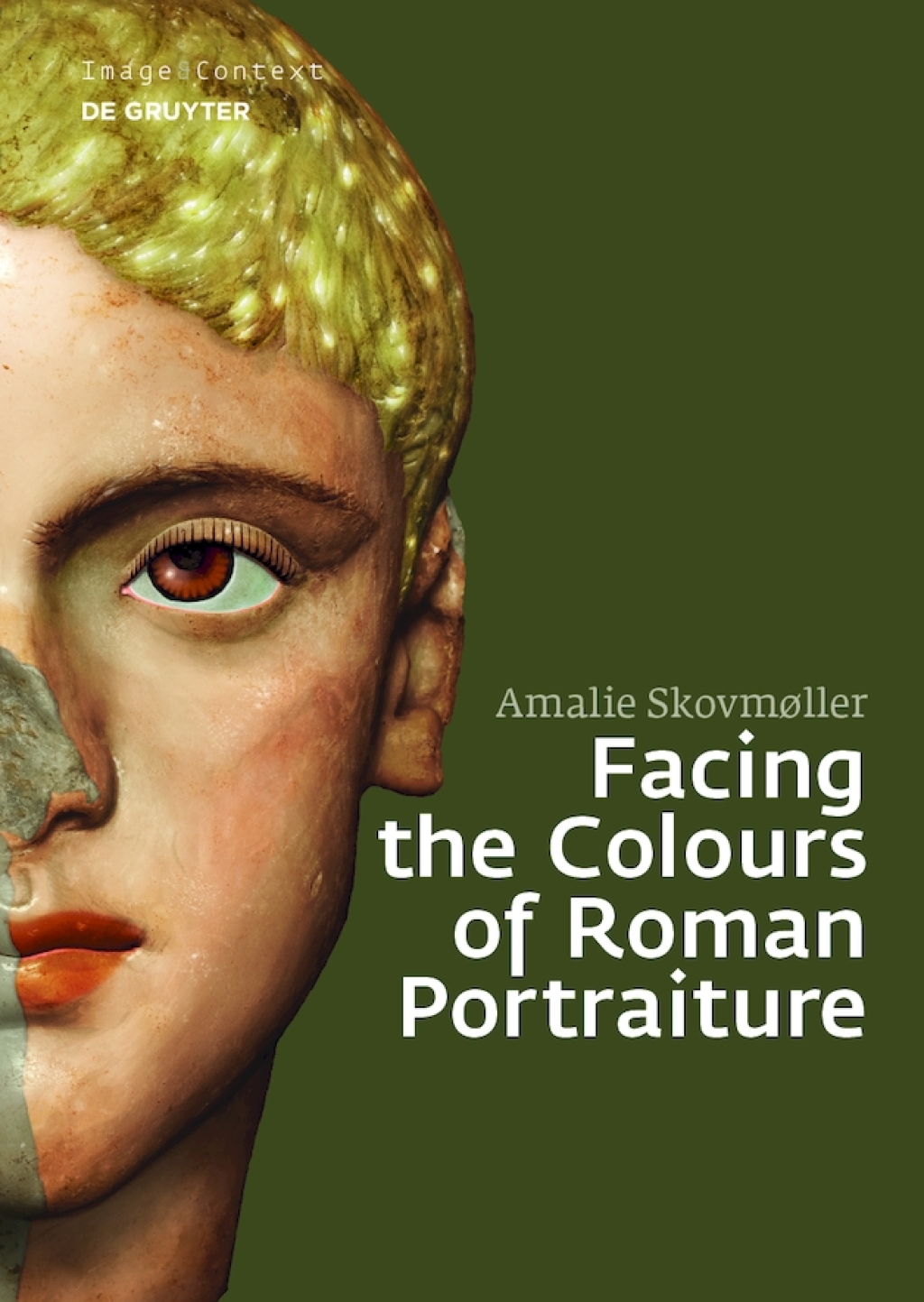 Facing the Colours of Roman Portraiture Exploring the Materiality of ...