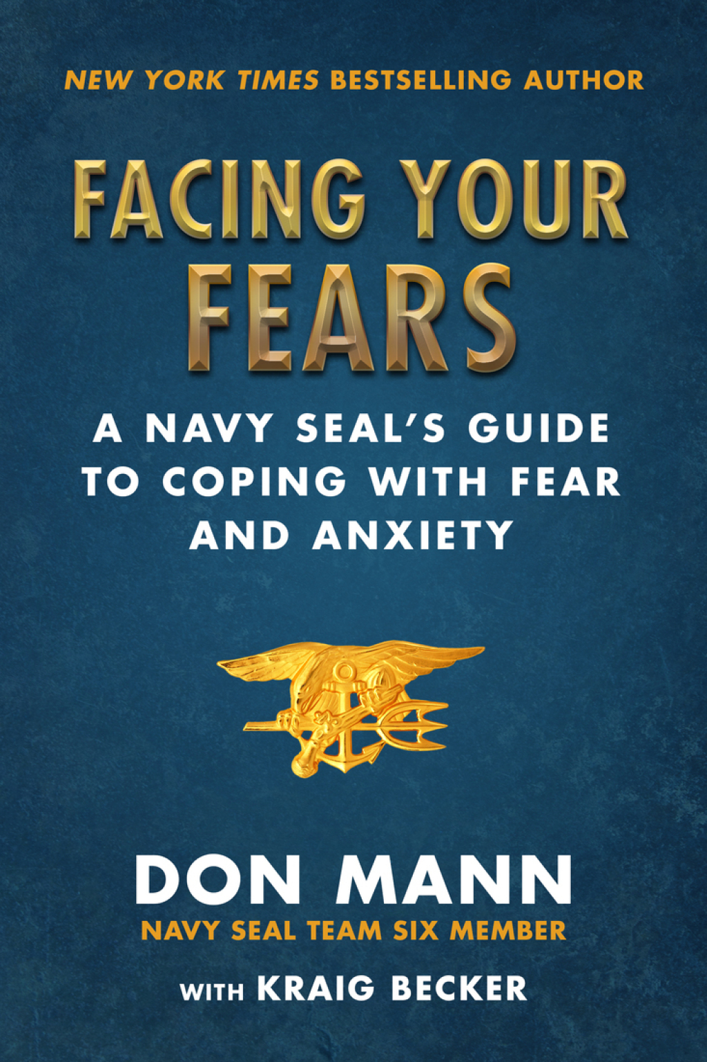 Facing Your Fears A Navy SEAL's Guide to Coping With Fear and Anxiety - (PDF/EPUB Version)