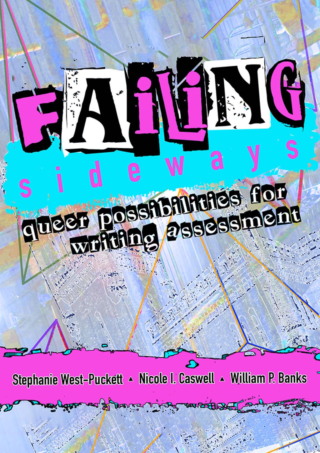 Failing Sideways Queer Possibilities for Writing Assessment - (PDF/EPUB Version)