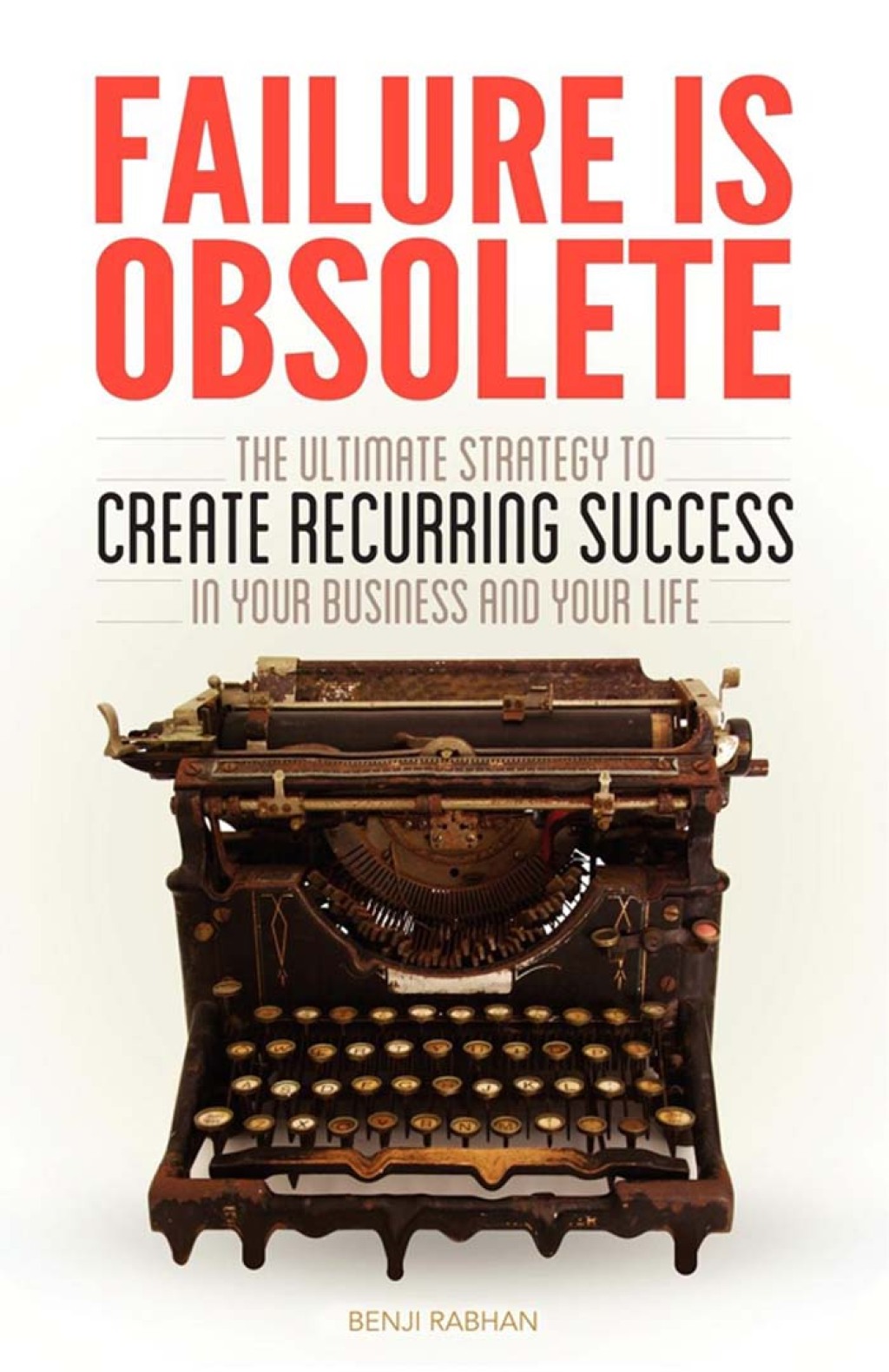 Failure Is Obsolete The Ultimate Strategy to Create Recurring Success in Your Business and Your Life - (PDF/EPUB Version)