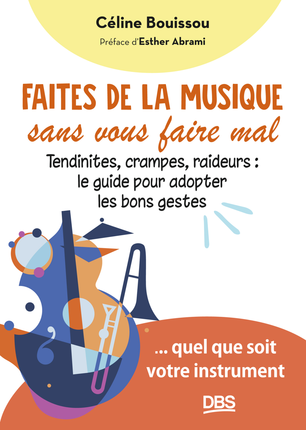 Faites de la musique sans vous faire mal Tendinites crampes raideurs : le guide pour adopter les bons gestes... quel que soit votre instrument 1st Edition - (PDF/EPUB Version)