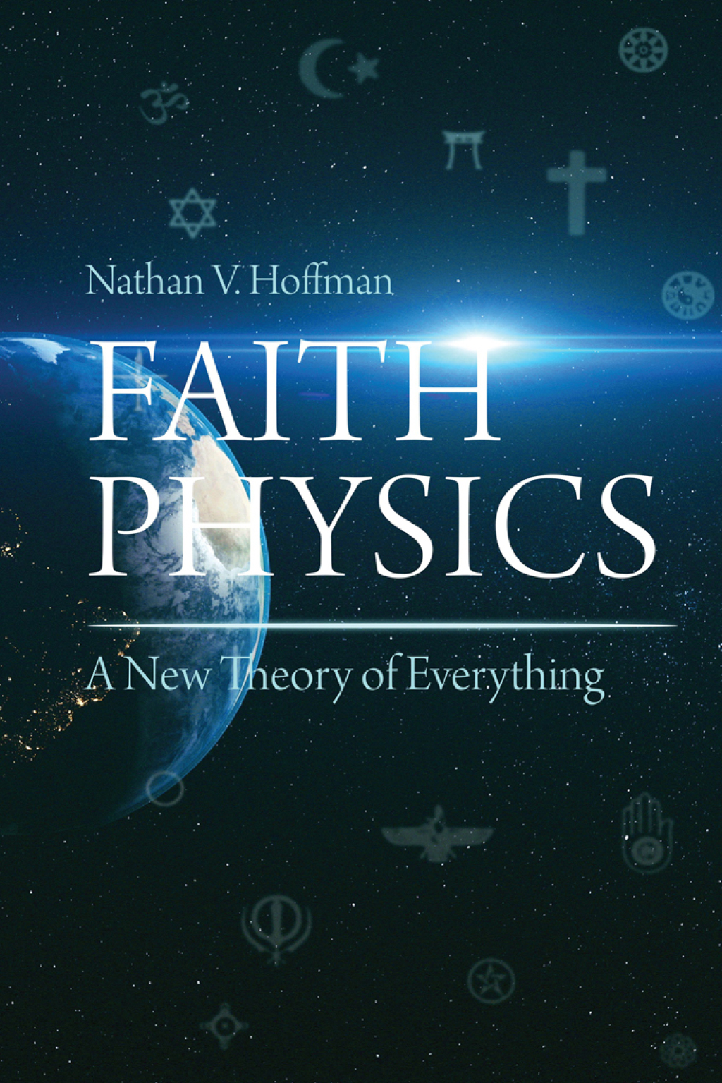 Faith Physics A New Theory of Everything - (PDF/EPUB Version)