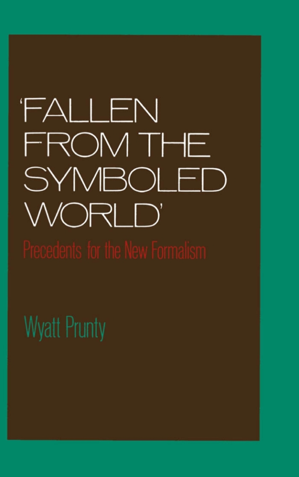 "Fallen from the Symboled World" Precedents for the New Formalism  â€“ PDF/EPUB Version Downloadable