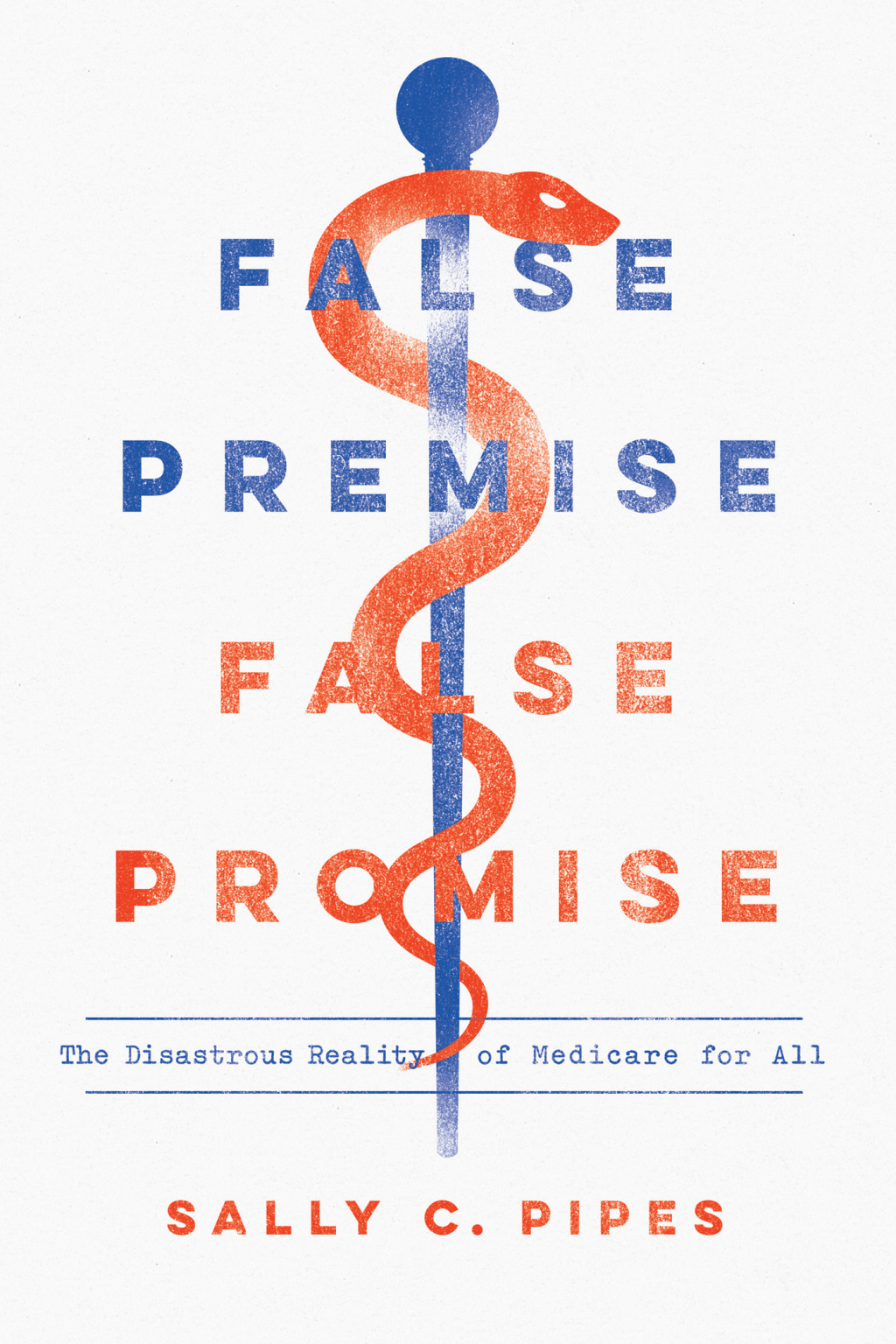 False Premise, False Promise The Disastrous Reality of Medicare for All - (PDF/EPUB Version)
