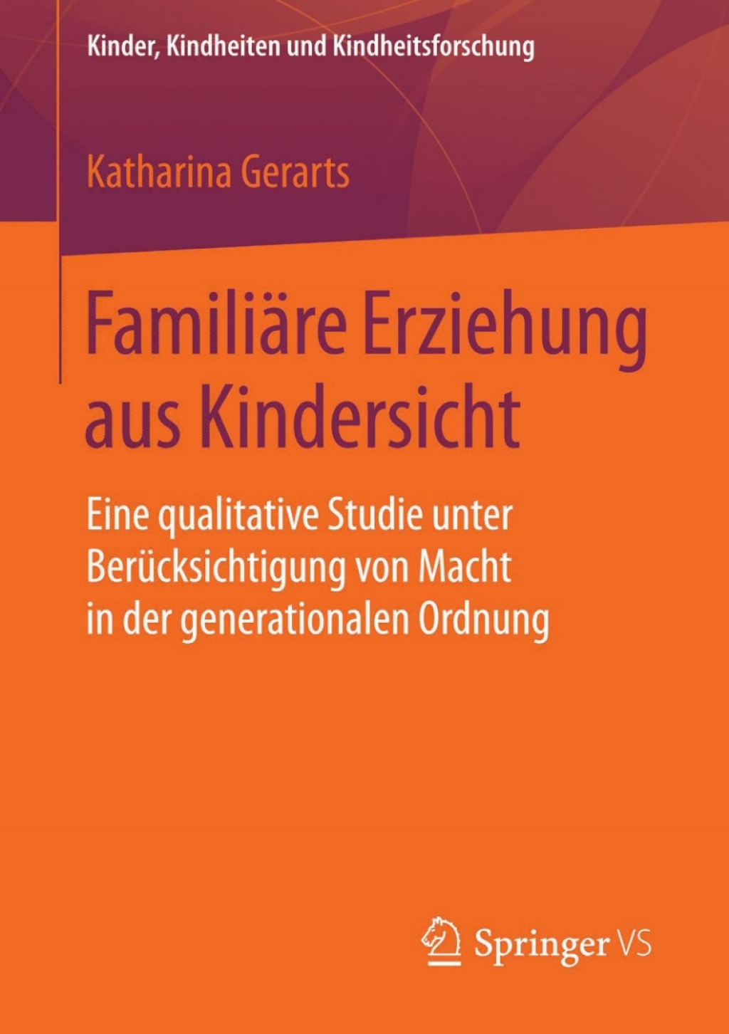FamiliÃ¤re Erziehung aus Kindersicht Eine qualitative Studie unter BerÃ¼cksichtigung von Macht in der generationalen Ordnung - (PDF/EPUB Version)