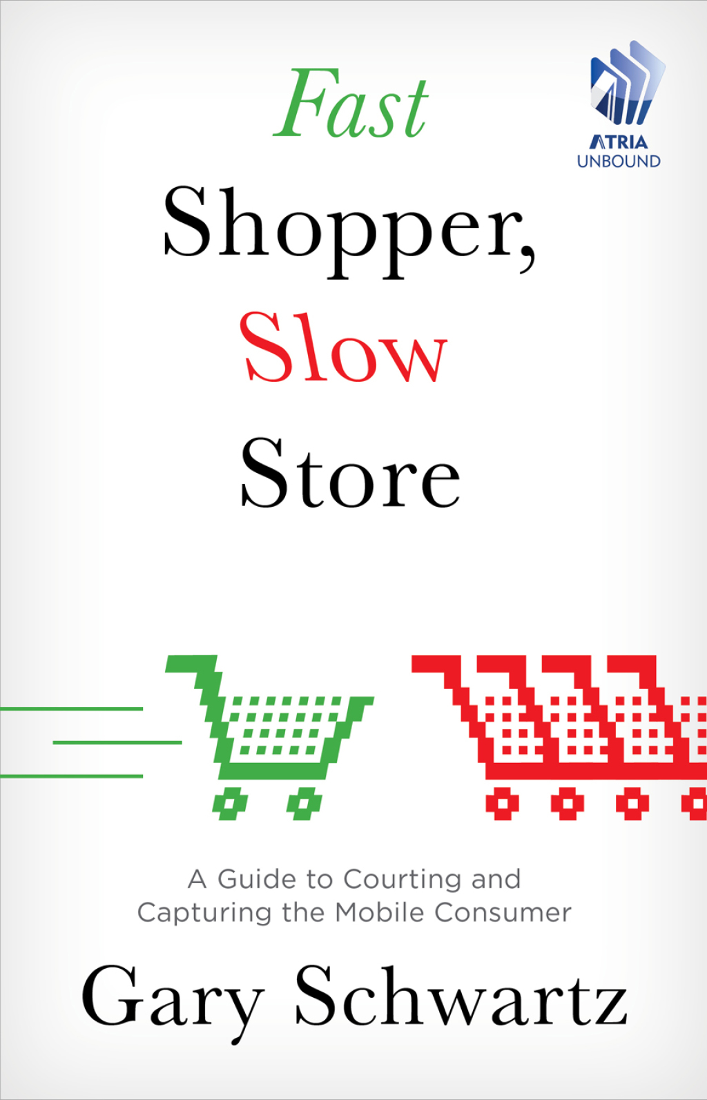 Fast Shopper, Slow Store A Guide to Courting and Capturing the Mobile Consumer - (PDF/EPUB Version)