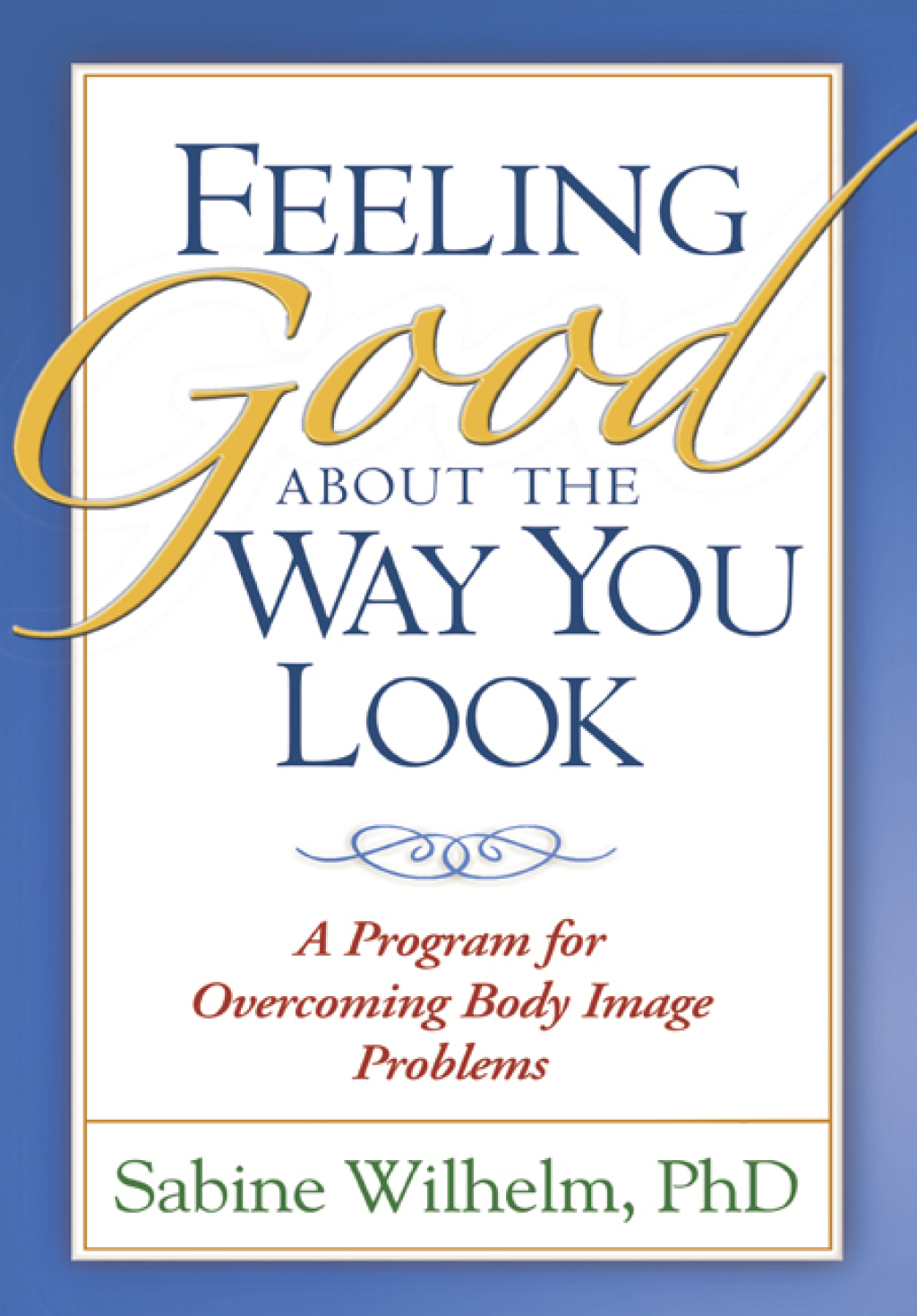 Feeling Good about the Way You Look A Program for Overcoming Body Image Problems - (PDF/EPUB Version)