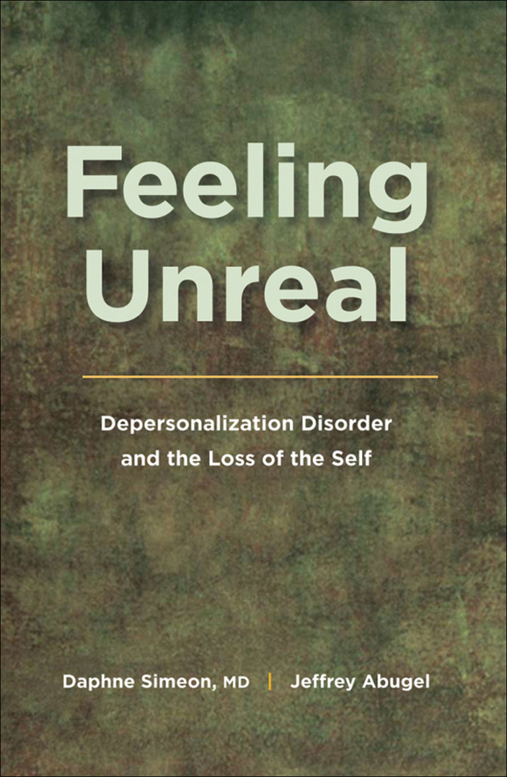 Feeling Unreal Depersonalization Disorder and the Loss of the Self - (PDF/EPUB Version)