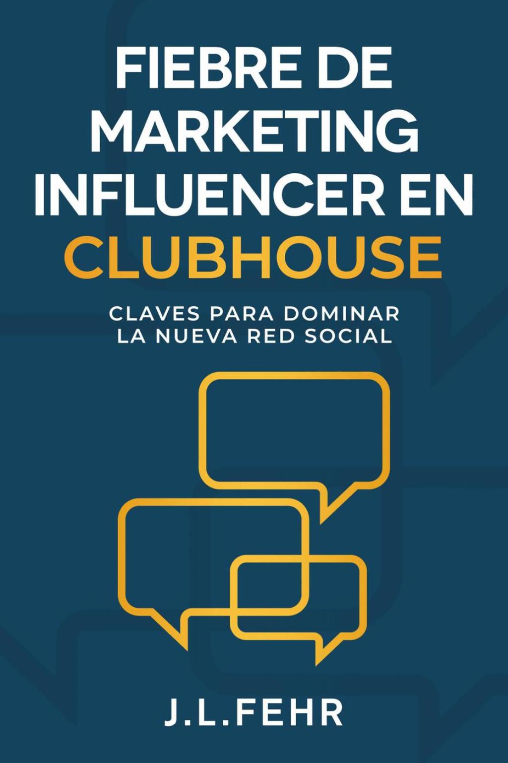 Fiebre De Marketing Influencer en Clubhouse Claves Para Dominar La Nueva Red Social - (PDF/EPUB Version)