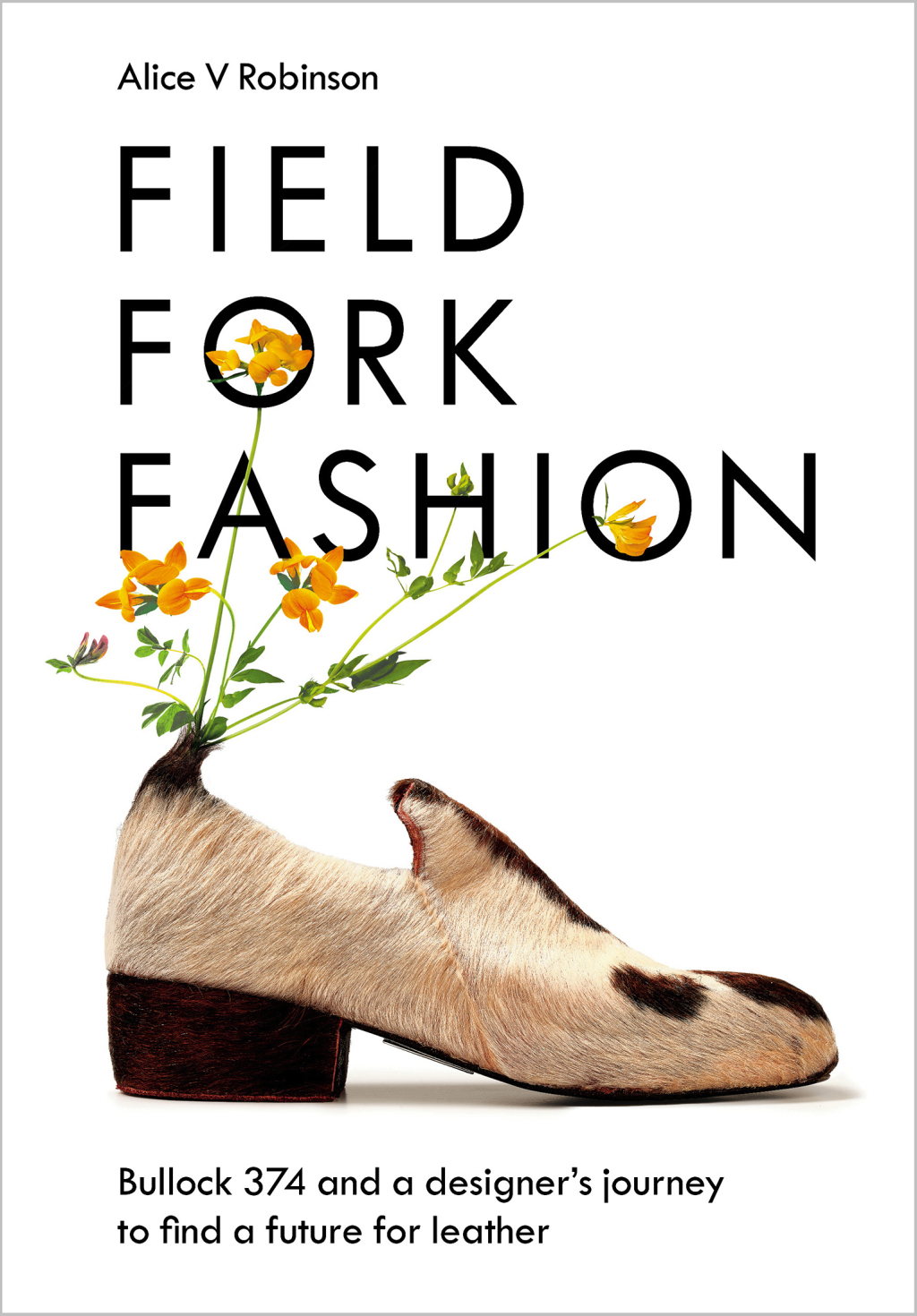 Field, Fork, Fashion Bullock 374 and a Designerâ€™s Journey to Find a Future for Leather 1st Edition - (PDF/EPUB Version)