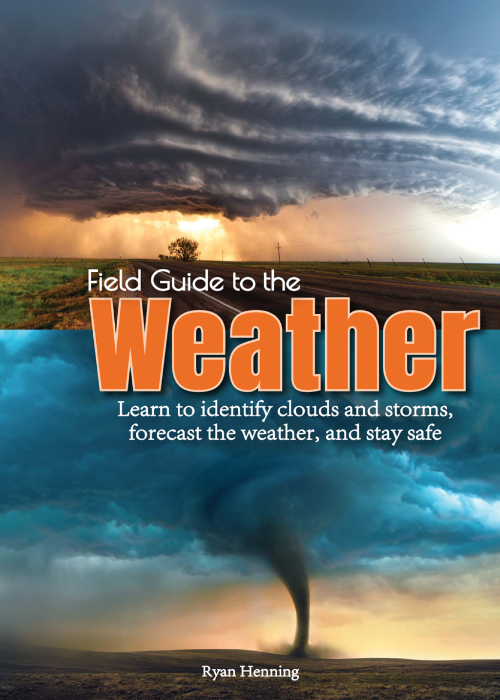 Field Guide to the Weather Learn to Identify Clouds and Storms, Forecast the Weather, and Stay Safe - (PDF/EPUB Version)