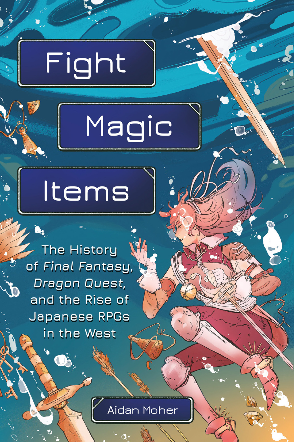 Fight, Magic, Items The History of Final Fantasy, Dragon Quest, and the Rise of Japanese RPGs in the West - (PDF/EPUB Version)