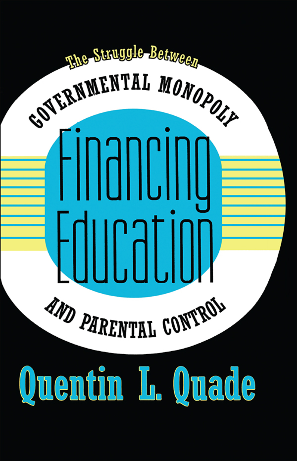Financing Education The Struggle between Governmental Monopoly and Parental Control 1st Edition - (PDF/EPUB Version)