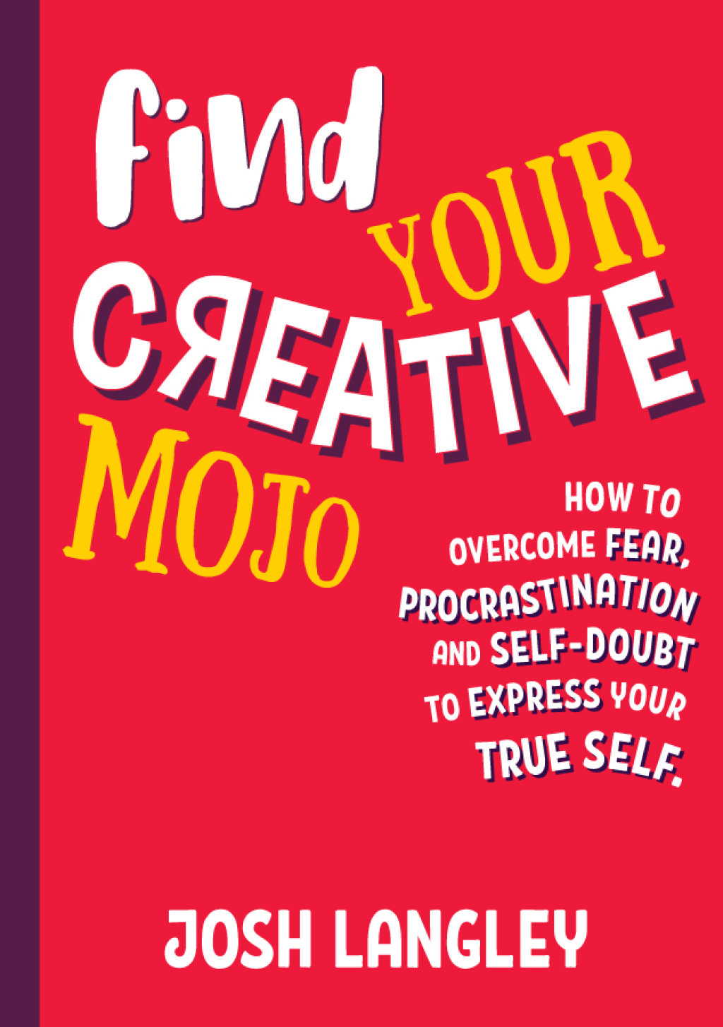 Find Your Creative Mojo How to Overcome Fear, Procrastination and Self-Doubt to Express your True Self - (PDF/EPUB Version)