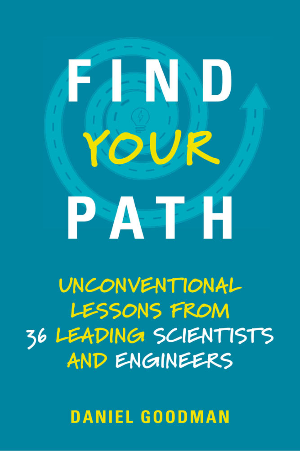 Find Your Path Unconventional Lessons from 36 Leading Scientists and Engineers - (PDF/EPUB Version)