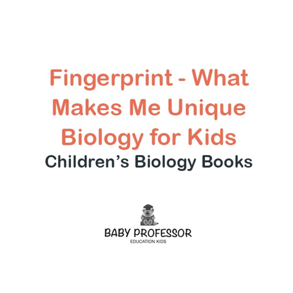 Fingerprint - What Makes Me Unique : Biology for Kids | Children's Biology Books - (PDF/EPUB Version)