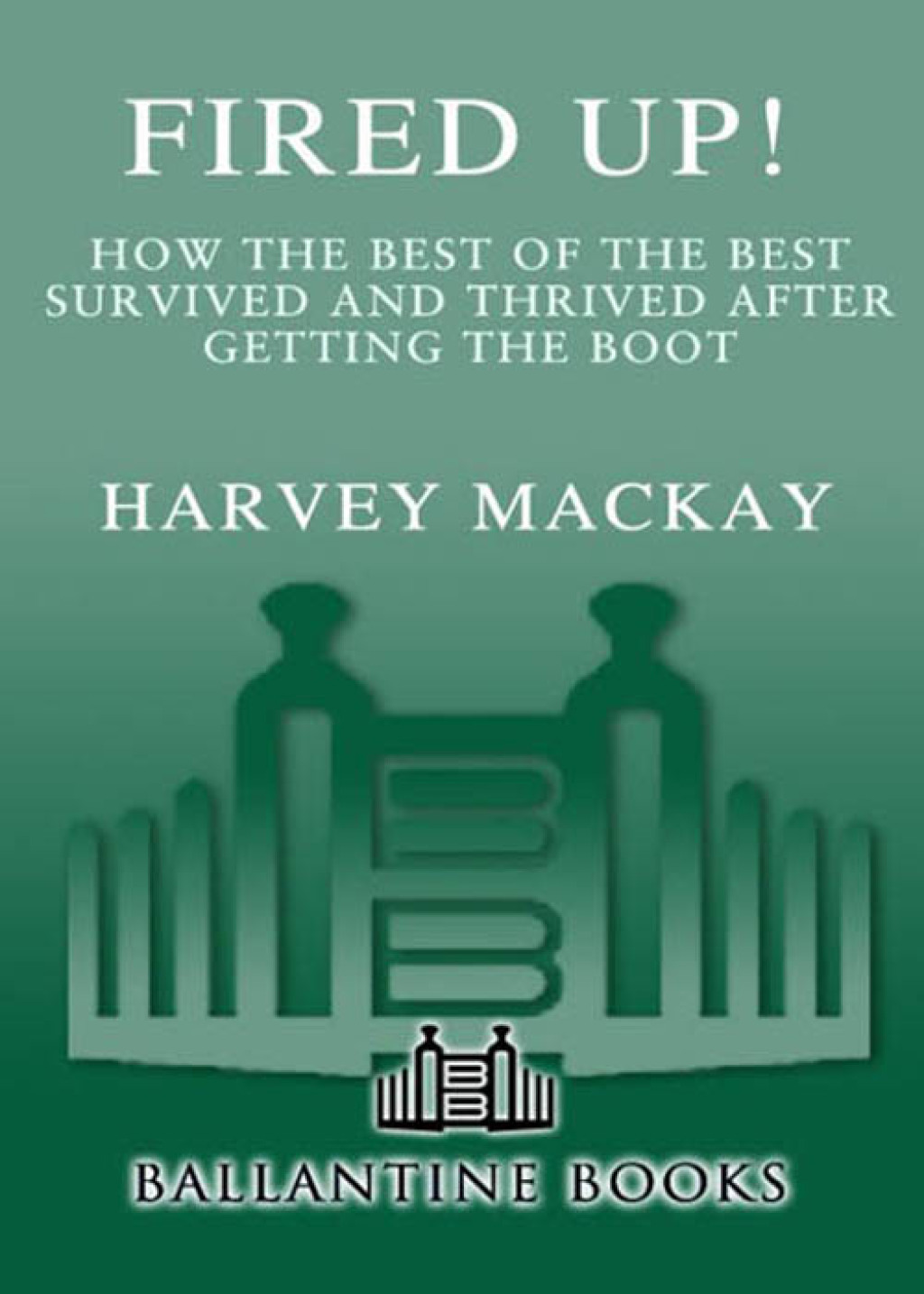 Fired Up! How the Best of the Best Survived and Thrived After Getting the Boot - (PDF/EPUB Version)