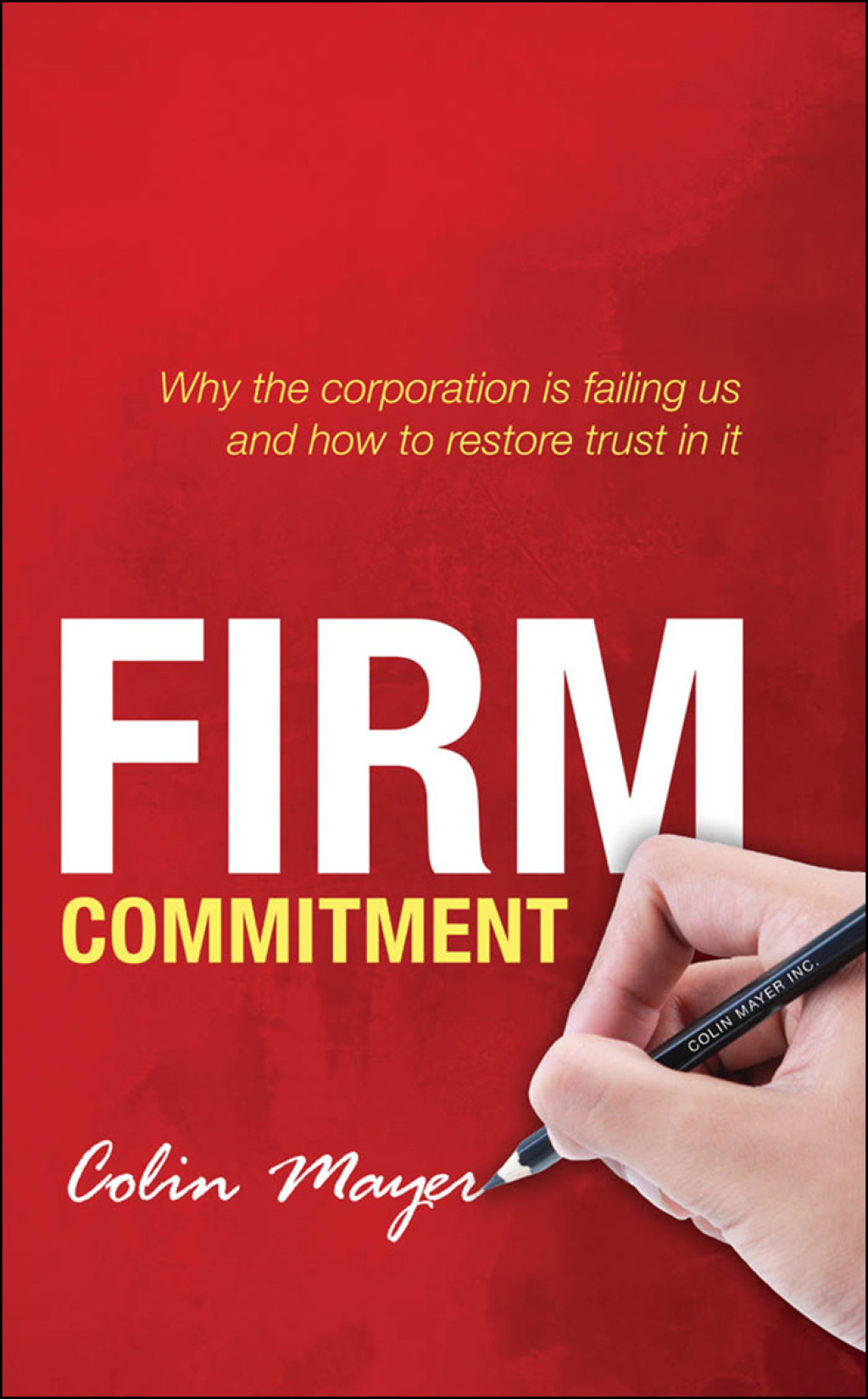 Firm Commitment Why the corporation is failing us and how to restore trust in it - (PDF/EPUB Version)