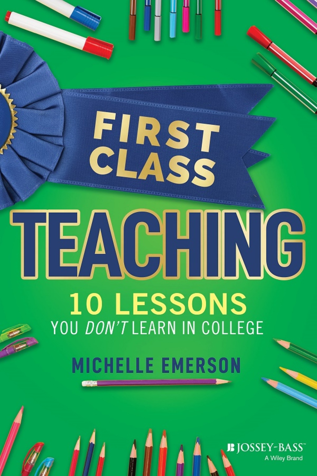 First Class Teaching: 10 Lessons You Don't Learn in College 10 Lessons You Don't Learn in College 1st Edition - (PDF/EPUB Version)