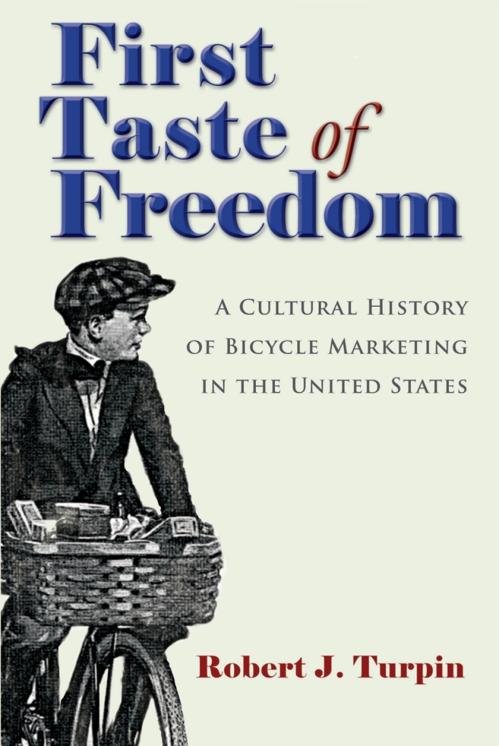 First Taste of Freedom A Cultural History of Bicycle Marketing in the United States - (PDF/EPUB Version)