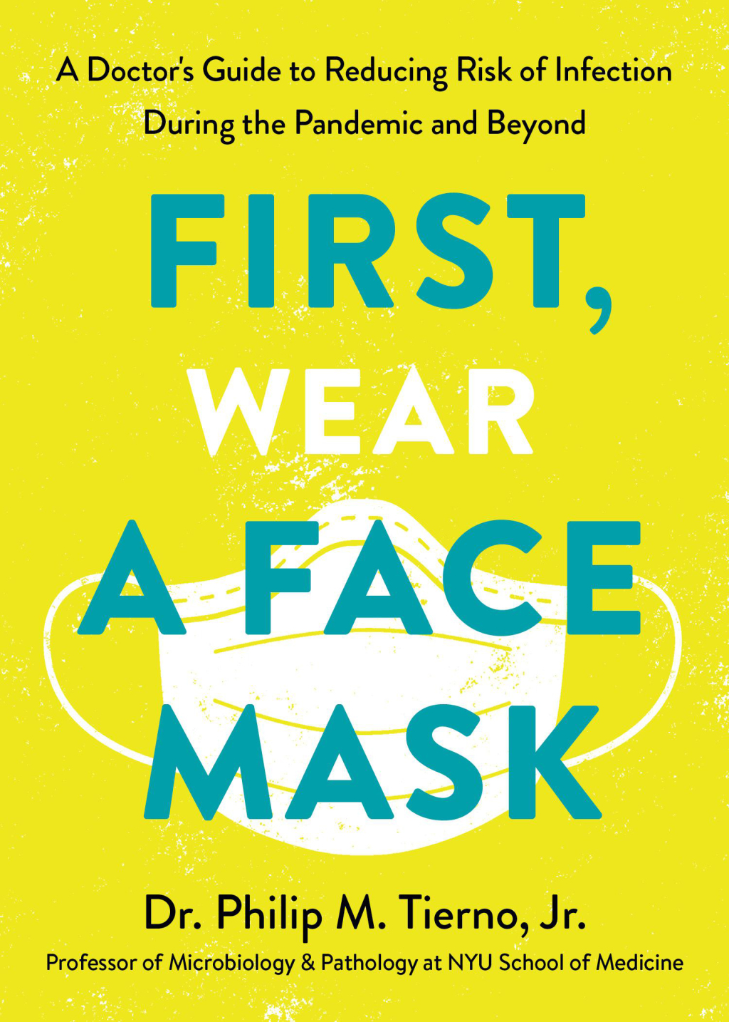 First, Wear a Face Mask A Doctor's Guide to Reducing Risk of Infection During the Pandemic and Beyond - (PDF/EPUB Version)