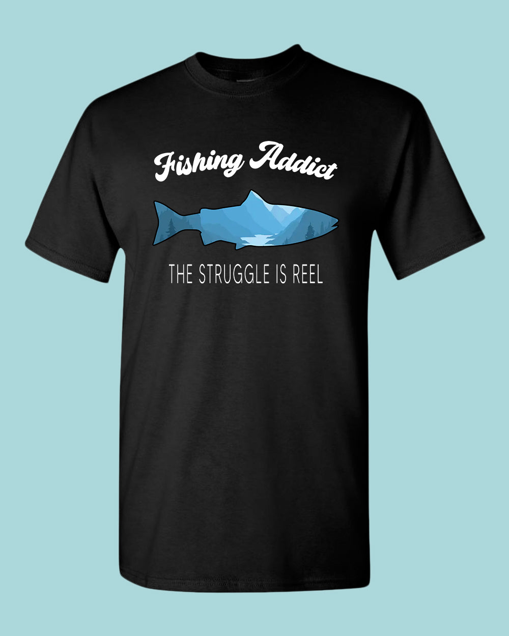 Fishing Addict, the struggle is reel shirt, fishing t-shirt