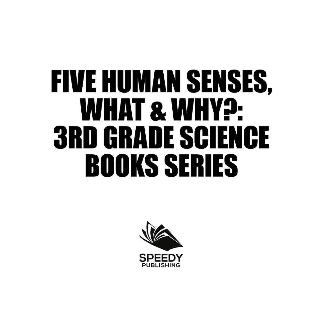 Five Human Senses, What & Why? : 3rd Grade Science Books Series Third Grade Books - (PDF/EPUB Version)